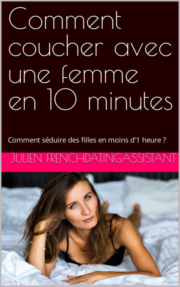 Comment coucher avec une femme en 10 minutes