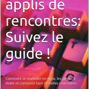 Sites et applis de rencontres : Suivez le guide !