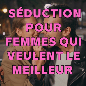 Séduction pour femmes | Ebooks avec cours vidéo