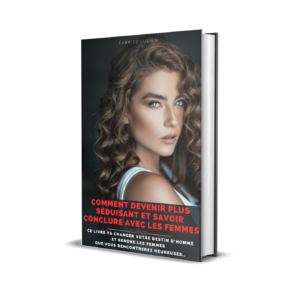 Livre papier : Comment devenir plus séduisant et savoir conclure avec les femmes