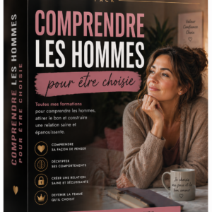 Comprendre les hommes pour être choisie [PACK SEDUCTION]